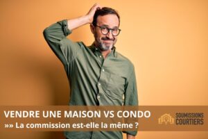 vendre maison condo commission est elle la meme